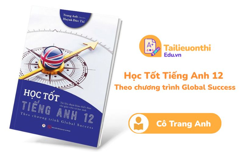 Học tốt Tiếng Anh 12 Theo chương trình Global Success Cô Trang Anh