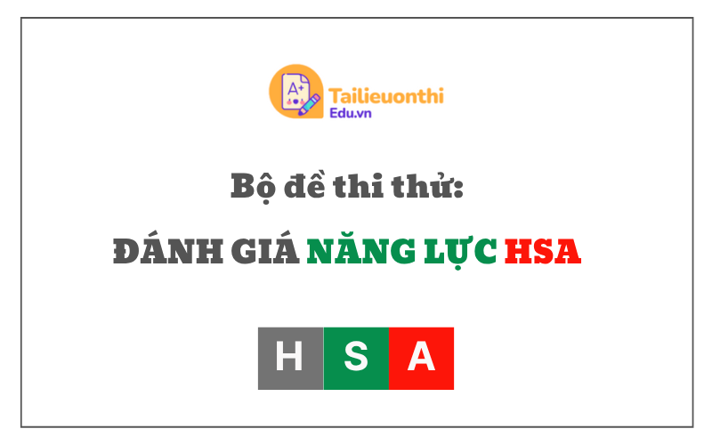 Bộ đề thi thử Đánh Giá Năng Lực HSA Có Đáp Án