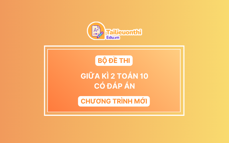 Bộ Đề Thi Giữa Kì 2 Toán 10