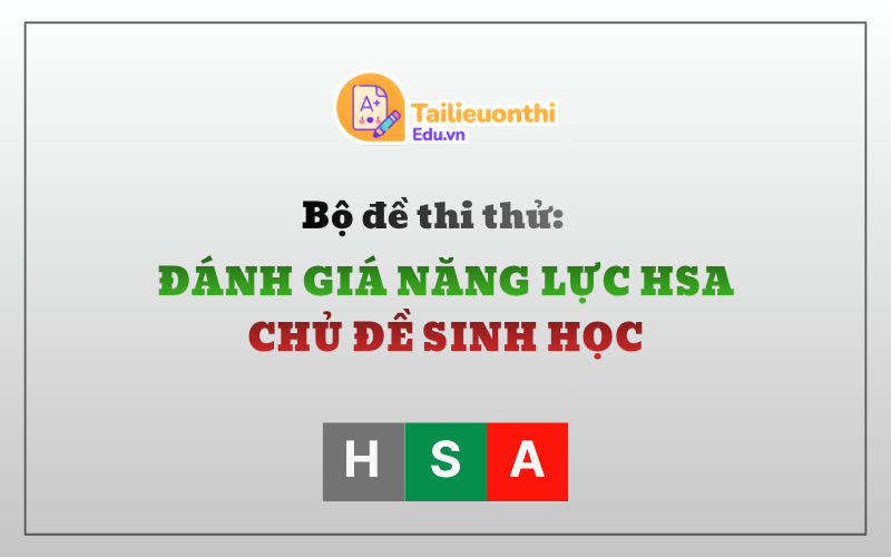 Bộ đề thi thử Đánh Giá Năng Lực HSA Chủ Đề Sinh Học