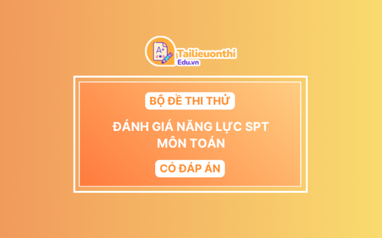 Bộ Đề Thi Thử Đánh Giá Năng Lực SPT Môn Toán