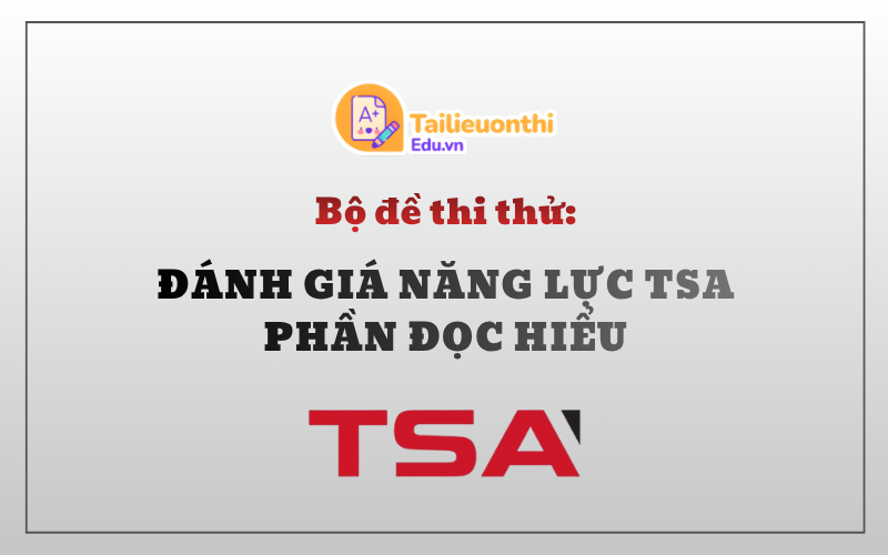 Bộ đề thi thử Đánh Giá Năng Lực TSA Phần Đọc Hiểu
