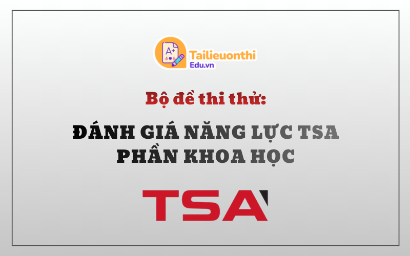 Bộ đề thi thử Đánh Giá Năng Lực TSA Phần Khoa Học