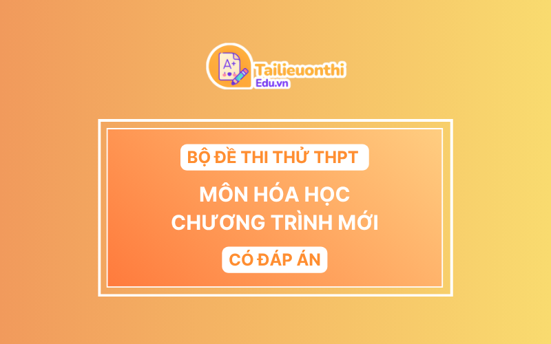 Bộ Đề Thi Thử THPT Môn Hóa Học