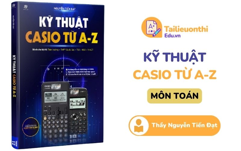 Kỹ thuật Casio từ A-Z Thầy Nguyễn Tiến Đạt PDF