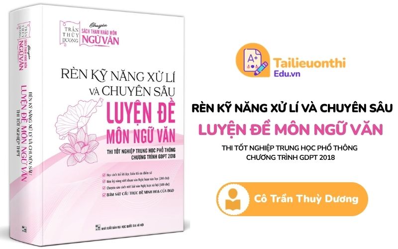 Rèn kỹ năng xử lý và chuyên sâu luyện đề môn Ngữ Văn cô Trần Thuỳ Dương PDF