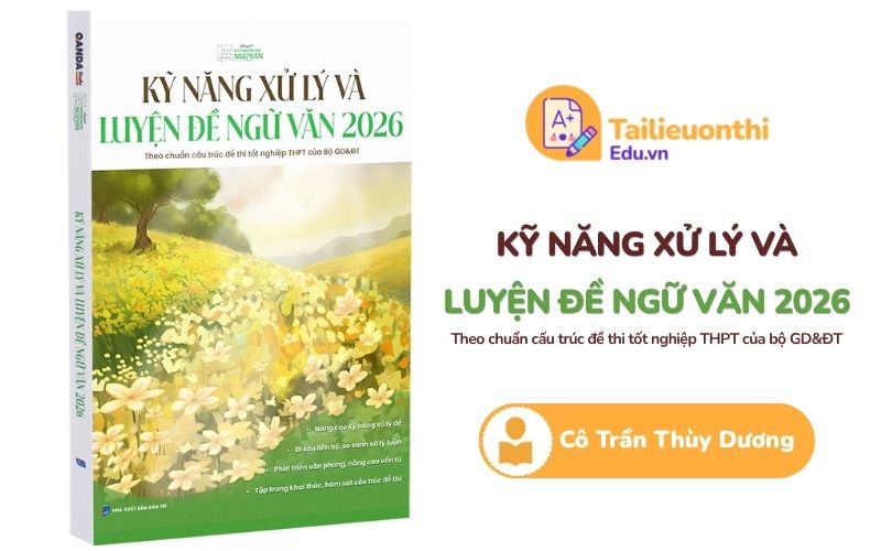 Kỹ năng xử lý và luyện đề Ngữ Văn 2026 cô Trần Thuỳ Dương PDF