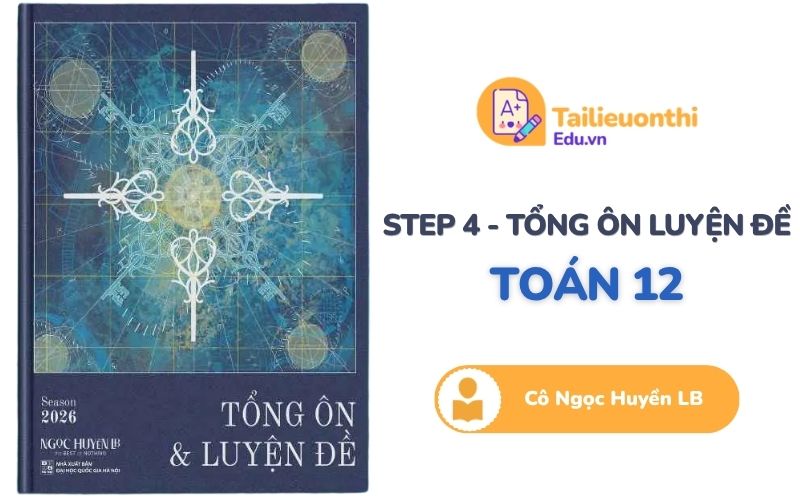 STEP 4 - Tổng ôn & Luyện đề cô Ngọc Huyền LB