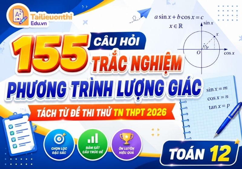 155 Câu Hỏi Trắc Nghiệm Phương Trình Lượng Giác - Tách Từ Đề Thi Thử TN THPT 2026