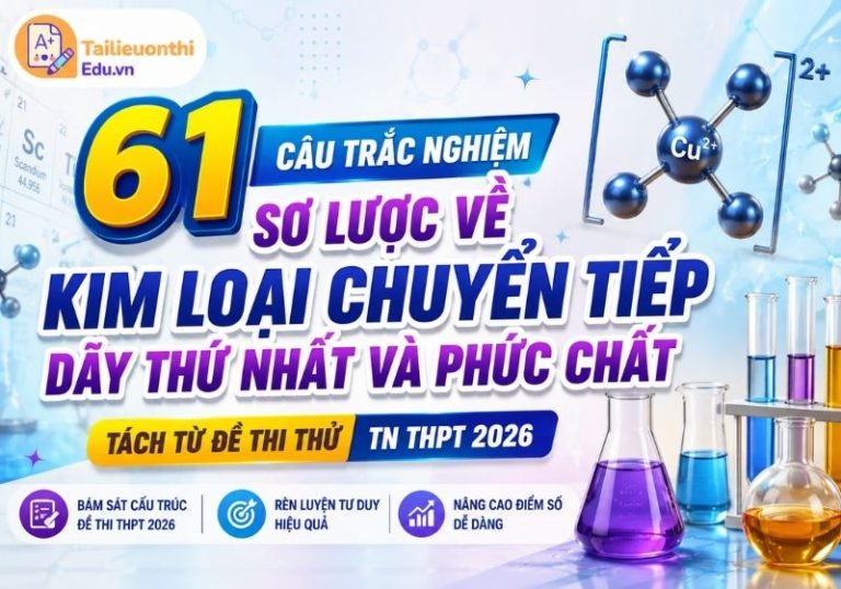 61 Câu trắc nghiệm Sơ Lược Về Kim Loại Chuyển Tiếp Dãy Thứ Nhất Và Phức Chất - Tách Từ Đề Thi Thử TN THPT 2026