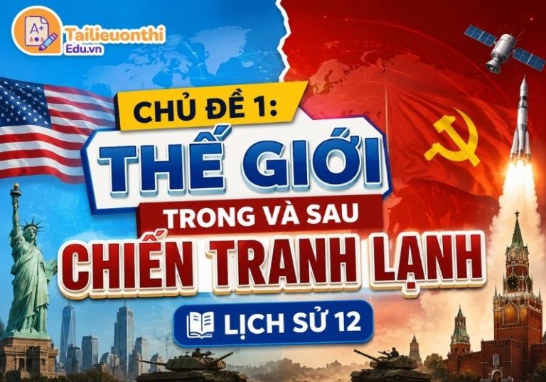 Chủ đề 1: Thế giới trong và sau chiến tranh lạnh Lịch Sử 12