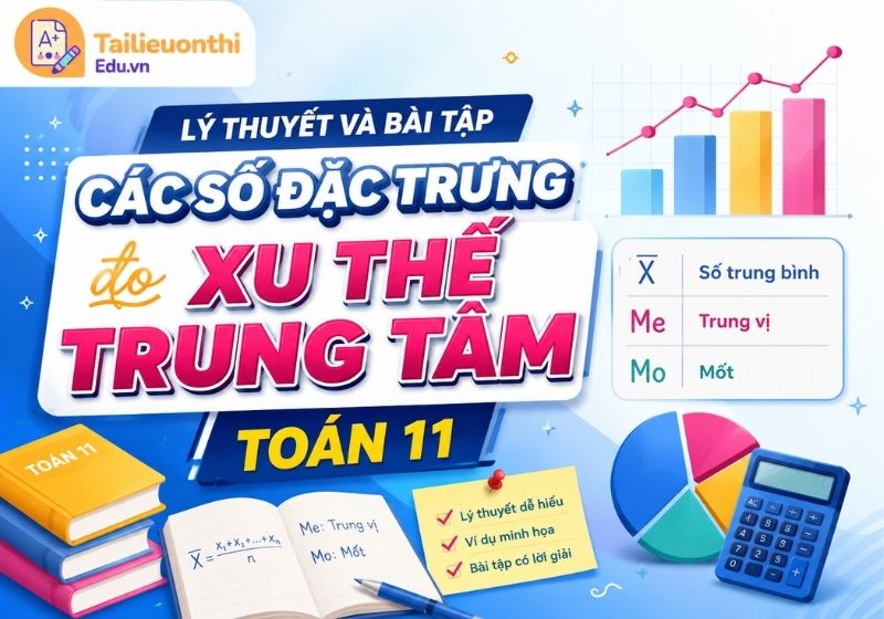 Lý thuyết và bài tập Các số đặc trưng đo xu thế trung tâm Toán 11