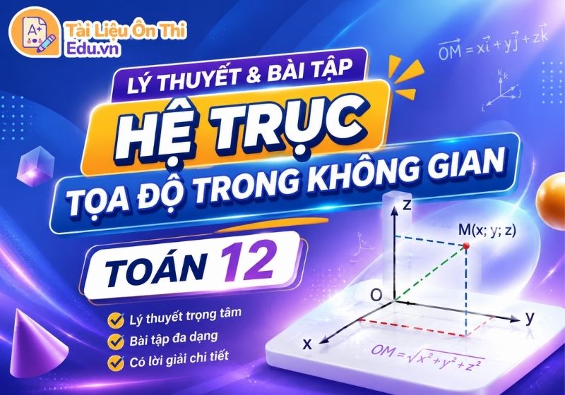 Lý thuyết và bài tập Hệ trục tọa độ trong không gian Toán 12