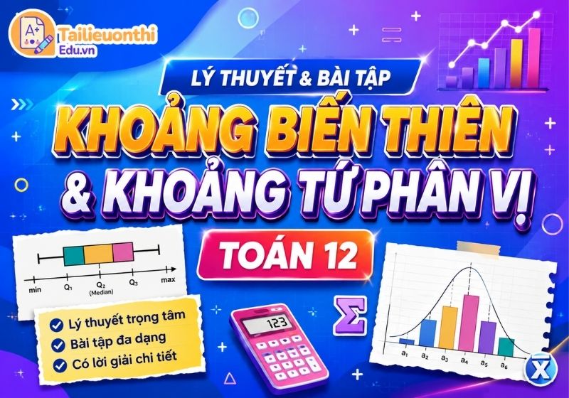 Lý thuyết và bài tập Khoảng biến thiên và khoảng tư phân vị Toán 12