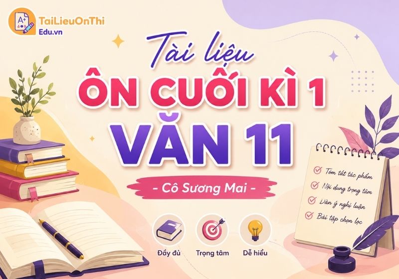 Tài liệu ôn cuối kì 1 Văn 11 - Cô Sương Mai